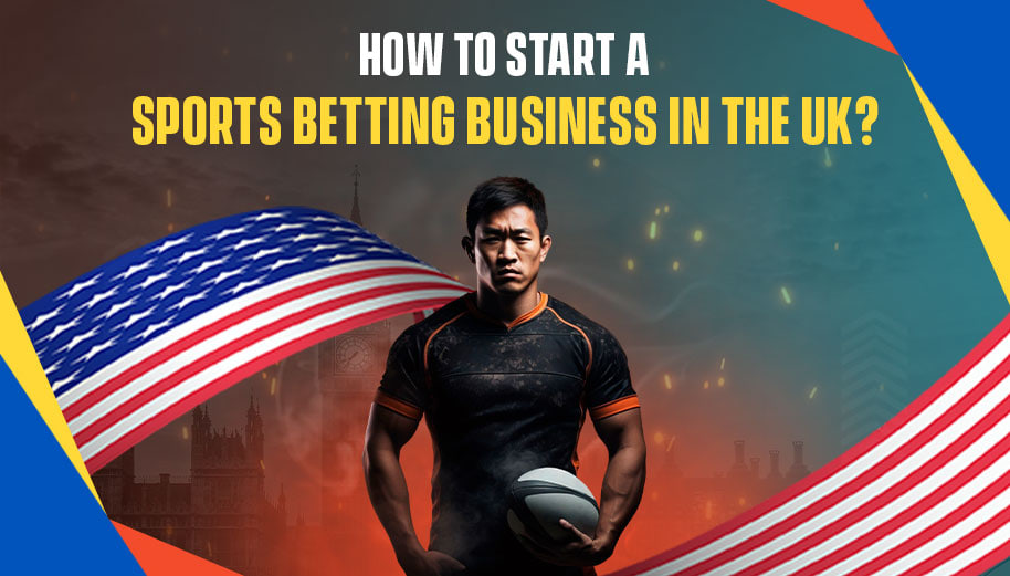 HOW TO START A SPORTS BETTING BUSINESS IN THE UK?